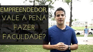 Vale a Pena Fazer Faculdade? Quero ser empreendedor...