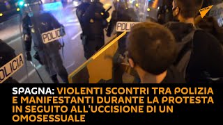 #Spagna: #scontri tra polizia e manifestanti durante la protesta dopo l'uccisione di un #omosessuale