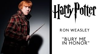 Ronald Weasley: "Bury Me In Honor"