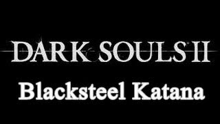 Weapons of Dark Souls II - Blacksteel Katana