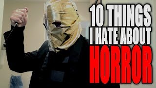 10 THINGS I HATE ABOUT HORROR FILMS | EPISODE 75