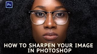 Photoshop Tutorial: How To Sharpen Your Image In Photoshop CC (Detail Enhancement)