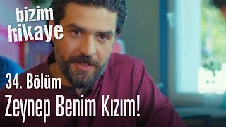 Ben Zeynep'in babasıyım - Bizim Hikaye 34. Bölüm