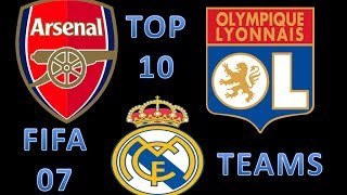 TOP 10 TEAMS ON FIFA 07!