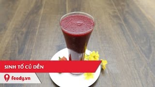 Hướng dẫn cách làm Sinh tố củ dền bổ dưỡng - Beet Juice