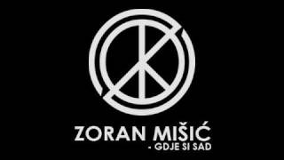 Zoran Mišić - Gdje si Sad