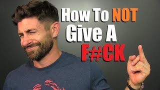 How To NOT Give A F#CK!