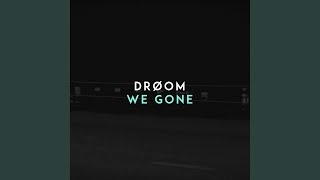 We Gone