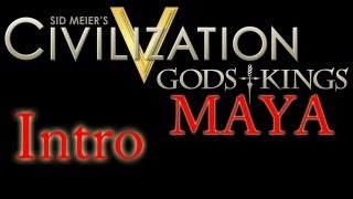 Civilization 5: Gods & Kings - The Maya - Part 0 (Introduction)