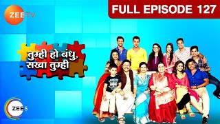 Tum Hi Ho Bandhu Sakha Tumhi | Hindi Serial | Full Episode - 127 | Chandni, Sreejita De | Zee TV