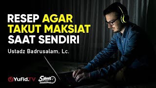 Resep Agar Takut Maksiat Tatkala Sendirian - Ustadz Badrusalam, Lc. - 5 Menit yang Menginspirasi