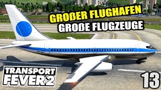 Transport Fever 2 #13 Großer Flughafen & Große Flugzeuge |  Gameplay Deutsch