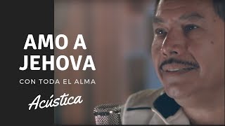 AMO A JEHOVÁ CON TODA EL ALMA | Francisco Orantes