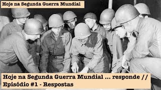 Hoje na Segunda Guerra Mundial Responde #1 -  Respostas