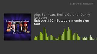 Épisode #70 - Et tout le monde s'en fout