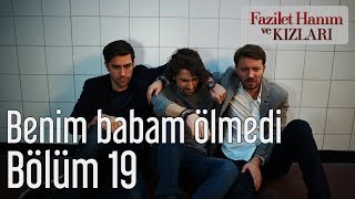 Fazilet Hanım ve Kızları 19. Bölüm - Benim Babam Ölmedi