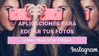 11 MEJORES APLICACIONES PARA EDITAR TUS FOTOS EN INSTAGRAM | FOTOS TUMBLR