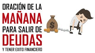 ORACION DE LA MAÑANA PARA SALIR DE DEUDAS Y TENER EXITO FINANCIERO