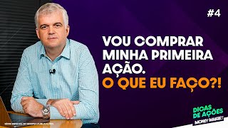 Vou comprar minha primeira ação. O que eu faço?