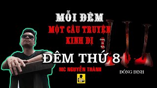 Mỗi Đêm Một Truyện Kinh Dị - Đêm Thứ 8 - ĐÓNG ĐINH -  MC Nguyễn Thành