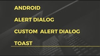 Android app development for beginners - 10 - Android - ALERT dialog , TOAST and custom alert dialog