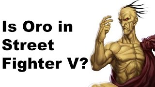Is Oro in Street Fighter V? Hear me out....  (Plus Alex)