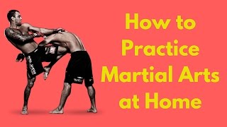 How to Practice Martial Arts at Home by Yourself