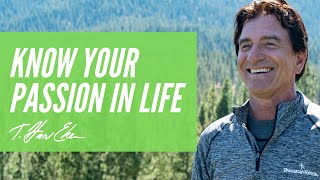 How To Know What Your Passion Is In Life — T. Harv Eker