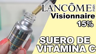 Como LUCIR MAS JOVEN SUERO de VITAMINA C de LANCOME VISIONNAIRE