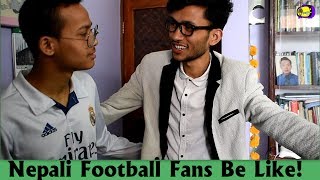 Nepali Football Fans Be Like! || Comedy Video