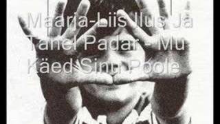 Maarja-Liis Ilus Ja Tanel Padar - Mu Käed Sinu Poole