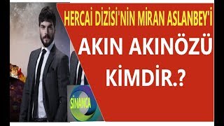 HERCAİ DİZİSİ OYUNCUSU MİRAN ASLANBEY'İ AKIN AKINÖZÜ KİMDİR..?