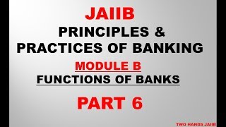 PRINCIPLES AND PRACTICES OF BANKING JAIIB | MODULE B PART 6 | FUNCTIONS OF BANKS