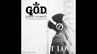 Perfect Love / Morning Prayer - Gospel of Dance feat  Stephanie Standerwick