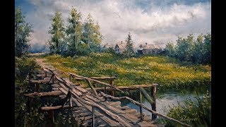 ? ХуДоЖнИкИ Как написать картину маслом / Деревенский пейзаж с мостиком / Александр Григорьев