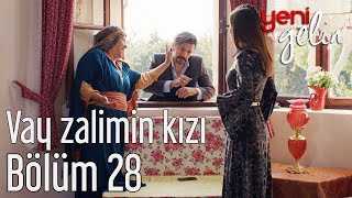 Yeni Gelin 28. Bölüm - Vay Zalimin Kızı