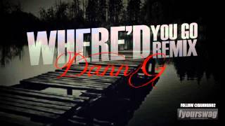 WHERE'D YOU GO REMIX - DANN G