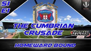 FM18 - Carlisle United - The Cumbrian Crusade- EP1 - Football Manager 2018