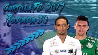 CARTOLA FC DICAS 2017 - 30 RODADA - DICAS PARA MITAR E FAZER MUITOS PONTOS