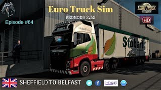 Euro Truck Simulator 2 | Sheffield to Belfast | ProMods 2.32 | Episode #64