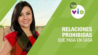 Relaciones prohibidas tema de hoy en Qué Pasa en Casa - Tele VID