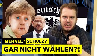 Wahl 2017: Merkel? Schulz? (…oder GAR NICHT wählen?!)