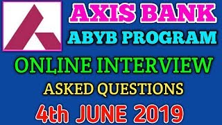 AXIS BANK ABYB PROGRAM ONLINE INTERVIEW 4TH JUNE 2019 ASKED QUESTIONS