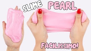 COME FARE IL PEARL SLIME - RICETTA FACILISSIMA PER UNO SLIME SUPER PERLATO