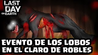EVENTO DE LOS LOBOS EN EL CLARO DE ROBLES | LAST DAY ON EARTH: SURVIVAL | [El Chicha]