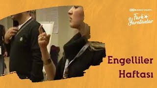 Engelliler Haftası Özel Bölümü Fark Yaratanlar