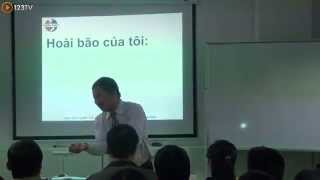 Bài giảng Tìm kiếm và phát triển đam mê của bản thân - TS Phan Quốc Việt