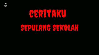 Cerita Horor-Sepulang sekolah