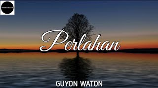 Perlahan - GuyonWaton ( UnOfficial Lirik )