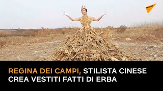 Regina dei campi, stilista cinese crea vestiti fatti di erba
